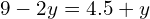 9 - 2y = 4.5 + y