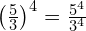 \left(\frac{5}{3}\right)^4 = \frac{5^4}{3^4}
