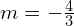 m = -\frac{4}{3}