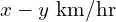 x - y\ \text{km/hr}