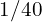 1/40