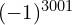 (-1)^{3001}