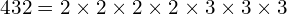 432 = 2 \times 2 \times 2 \times 2 \times 3 \times 3 \times 3