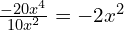 \frac{-20x^4}{10x^2} = -2x^2