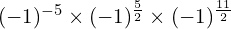 (-1)^{-5} \times (-1)^{\frac{5}{2}} \times (-1)^{\frac{11}{2}}
