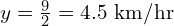 y = \frac{9}{2} = 4.5\ \text{km/hr}