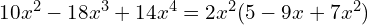 10x^2 - 18x^3 + 14x^4 = 2x^2(5 - 9x + 7x^2)
