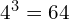 4^3 = 64