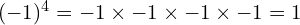 (-1)^4 = -1 \times -1 \times -1 \times -1 = 1