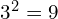 3^2 = 9