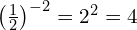 \left(\frac{1}{2}\right)^{-2} = 2^2 = 4