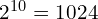 2^{10} = 1024