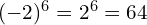 (-2)^6 = 2^6 = 64