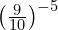 \left(\frac{9}{10}\right)^{-5}