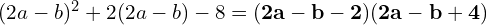 (2a - b)^2 + 2(2a - b) - 8 = \mathbf{(2a - b - 2)(2a - b + 4)}
