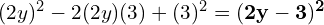 (2y)^2 - 2(2y)(3) + (3)^2 = \mathbf{(2y - 3)^2}