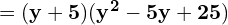 = \mathbf{(y+5)(y^2 - 5y + 25)}