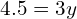 4.5 = 3y
