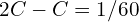 2C - C = 1/60