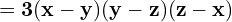 \quad \quad = \mathbf{3(x-y)(y-z)(z-x)}
