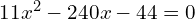 11x^2 - 240x - 44 = 0