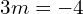 3m = -4