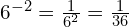 6^{-2} = \frac{1}{6^2} = \frac{1}{36}
