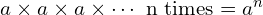 a \times a \times a \times \cdots \text{ n times} = a^n