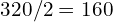 320/2 = ₹160