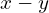 x - y