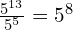 \frac{5^{13}}{5^5} = 5^8