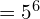 = 5^6