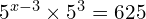 5^{x-3} \times 5^3 = 625