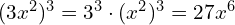 (3x^2)^3 = 3^3 \cdot (x^2)^3 = 27x^6