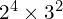 2^4 \times 3^2