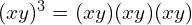 (xy)^3 = (xy)(xy)(xy)