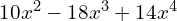 10x^2 - 18x^3 + 14x^4