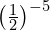 \left(\frac{1}{2}\right)^{-5}