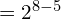 = 2^{8-5}