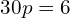 30p = 6