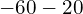 -60 - 20