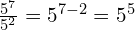 \frac{5^7}{5^2} = 5^{7-2} = 5^5