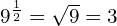 9^{\frac{1}{2}} = \sqrt{9} = 3