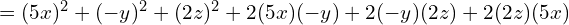 \quad \quad = (5x)^2 + (-y)^2 + (2z)^2 + 2(5x)(-y) + 2(-y)(2z) + 2(2z)(5x)