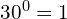 30^0 = 1