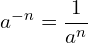 \[a^{-n} = \frac{1}{a^n}\]