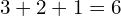 3 + 2 + 1 = 6