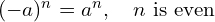 (-a)^n = a^n, \quad n \text{ is even}