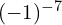 (-1)^{-7}