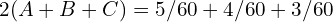 2(A+B+C) = 5/60 + 4/60 + 3/60